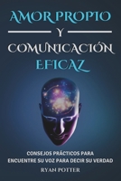 Amor Propio Y Comunicación Eficaz: Consejos Prácticos Para Encuentre Su Voz Para Decir Su Verdad (Spanish Edition) B0DQ8J2M87 Book Cover
