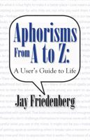 Aphorisms From A to Z: A User's Guide to Life 0985147237 Book Cover