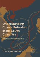 Understanding China's Behavior in the South China Sea: A Defensive Realist Perspective 9811346003 Book Cover