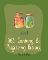 Hello! 365 Canning & Preserving Recipes: Best Canning & Preserving Cookbook Ever For Beginners [Pickling Recipes, Jam And Jelly Cookbook, Jam And Preserves Cookbook, Apple Butter Recipe] [Book 1] B085HHJ3CW Book Cover