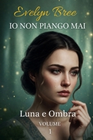 Io non piango mai: Luna e Ombra B0FVVHG4L6 Book Cover