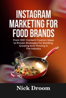 INSTAGRAM MARKETING FOR FOOD BRANDS: From 100+ Content Creation Ideas to Proven Strategies For Building, Growing And Thriving in The Industry B0FRFV2929 Book Cover