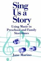 Sing Us a Story: Using Music in Preschool and Family Story Times 0824208471 Book Cover