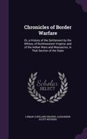 Chronicles of Border Warfare: Or, a History of the Settlement by the Whites, of Northwestern Virginia, and of the Indian Wars and Massacres, in That Section of the State 1358920028 Book Cover
