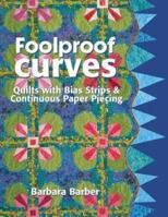 Foolproof Curves: Quilts with Bias Strips and Continuous Paper Piecing 1571202285 Book Cover