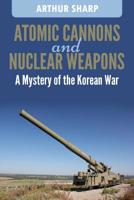 Atomic Cannons And Nuclear Weapons 1940773458 Book Cover