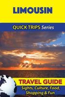 Limousin Travel Guide (Quick Trips Series): Sights, Culture, Food, Shopping & Fun 153296577X Book Cover