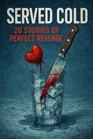 SERVED COLD: 20 STORIES OF PERFECT REVENGE B0FJ6VS57K Book Cover