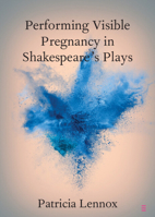 Performing Visible Pregnancy in Shakespeare's Plays (Elements in Shakespeare Performance) 1009624458 Book Cover
