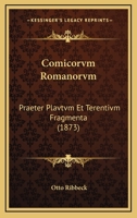 Comicorvm Romanorvm: Praeter Plavtvm Et Terentivm Fragmenta (1873) 1167724879 Book Cover