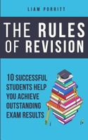 The Rules of Revision: 10 Successful Students Help You Achieve Outstanding Exam Results 099304297X Book Cover