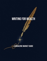 Writing For Wealth: A Magazine Market Guide B0FQPJLT3M Book Cover