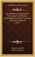 Die Fabrikation Musikalischer Instrumente Und Einzelner Bestandtheile Derselben Im Königl. Sächsischen Vogtlande 027406944X Book Cover