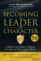 Becoming a Leader of Character: 6 Habits That Make or Break a Leader at Work and at Home 1630479373 Book Cover