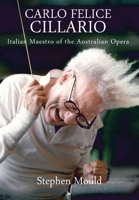 Carlo Felice Cillario: Italian Maestro of the Australian Opera 1923224271 Book Cover