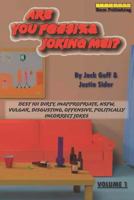 Are You F@#$!%& Joking me!?: Best 101 Dirty, Inappropriate, NSFW, Vulgar, Disgusting, Offensive, Politically Incorrect Jokes (Volume 1) 1973441470 Book Cover