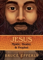Jesus: Mystic, Healer, and Prophet 1625248733 Book Cover