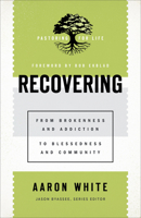 Recovering: From Brokenness and Addiction to Blessedness and Community 154096082X Book Cover