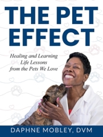THE PET EFFECT: HEALING AND LEARNING LIFE LESSONS FROM THE PETS WE LOVE B0DYRBD2S4 Book Cover