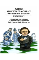 Ajedrez A First Book Of Morphy Volumen 1: 10 reglas para jugar la apertura de ajedrez B091FV42D7 Book Cover