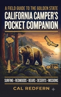 The California Camper's Pocket Companion: Bears, Mountain Lions, Rattlesnakes, Wildfire & Fishing - What to Do When It Matters (Cal Redfern- Camping 101) B0H9JX2V62 Book Cover