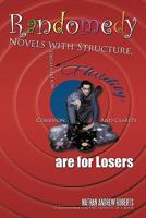 Randomedy: Novels with Structure, Organization, Fluidity, Cohesion, and Clarity Are for Losers 1456727583 Book Cover