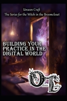 Building Your Practice in the Digital World (Unseen Craft : The series for the Witch in the Broomcloset) B0GFHPBXLV Book Cover
