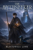 The Mythseeker: An Erotic High Fantasy (The Belromanticum) B0HCF7T4X3 Book Cover