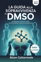 La guida alla sopravvivenza al DMSO: Un manuale completo per le applicazioni cliniche e domestiche (Italian Edition) B0FGQBZYW4 Book Cover