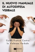 Il Nuovo Manuale di Autodifesa Verbale: Guida Pratica Contro la Violenza Verbale B0CQ47MSBY Book Cover