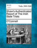 Shaw's Authenticated Report of the Irish State Trials, 1844 B0008AH9BU Book Cover