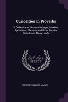 Curiosities in Proverbs: A Collection of Unusual Adages, Maxims, Aphorisms, Phrases and Other Popular Dicta from Many Lands 137778391X Book Cover