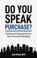 Do You Speak Purchase?: Finding and Negotiating Your Own Commercial Building 0998849545 Book Cover