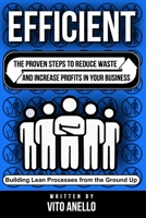 Efficient: The Proven Steps to Reduce Waste and Increase Profits in Your Business 1738314901 Book Cover