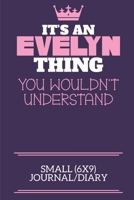 It's An Evelyn Thing You Wouldn't Understand Small (6x9) Journal/Diary: A cute notebook or notepad to write in for any book lovers, doodle writers and budding authors! 1710157542 Book Cover