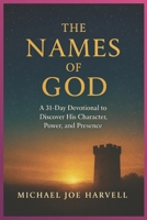 The Names Of God: A 31-Day Devotional to Discover His Character, Power and Presence B0G7JM7MVR Book Cover