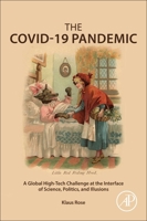 The Covid-19 Pandemic: A Global High-Tech Challenge at the Interface of Science, Politics, and Illusions 0323991491 Book Cover