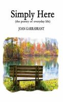 Simply Here: The Poetry of Everyday Life 0578434482 Book Cover