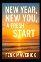 New Year, New You, A Fresh Start: Proven Techniques to Building and Creating the Life You Love B0G4D5WR6W Book Cover