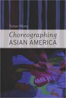 Choreographing Asian America 0819567035 Book Cover