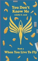 you don't know me Book 3: When You Live To Fly 173328835X Book Cover