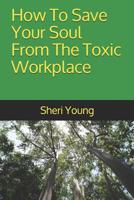 How To Save Your Soul From The Toxic Workplace 1099620783 Book Cover