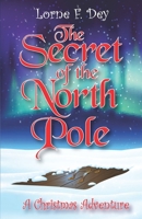 The Secret of the North Pole: A Christmas Adventure 1691235571 Book Cover