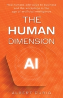 The Human Dimension: How humans add value to business and the workplace in the age of artificial intelligence B0FTVDXQ8Y Book Cover