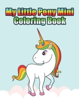 my little pony mini coloring book: My little pony coloring book for kids, children, toddlers, crayons, adult, mini, girls and Boys. Large 8.5 x 11. 50 Coloring Pages 1709248629 Book Cover