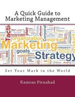 A Quick Guide to Marketing Management: Set Your Mark in the World 149436140X Book Cover