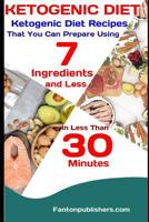 Ketogenic Diet: Ketogenic Diet Recipes That You Can Prepare Using 7 Ingredients and Less in Less Than 30 Minutes 1951737377 Book Cover