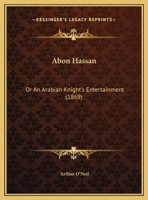 Abon Hassan: Or An Arabian Knight's Entertainment 1161980040 Book Cover