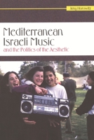 Mediterranean Israeli Music and the Politics of the Aesthetic [With CD (Audio)] 0814334652 Book Cover