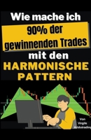 Wie mache ich 90% der gewonnenen Trades mit den harmonische pattern B0CVK2V9S9 Book Cover